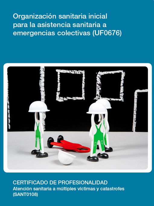 Title details for UF0676--Organización sanitaria inicial para la asistencia sanitaria a emergencias by Paloma Navarro Sánchez - Available